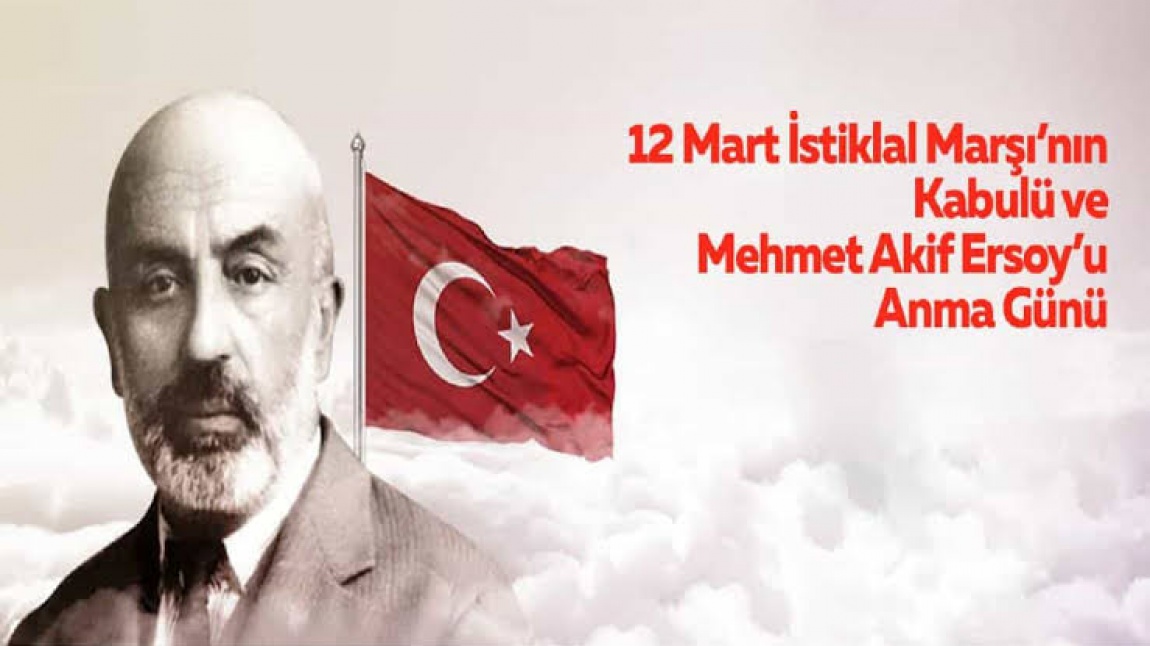 12 Mart İstiklâl Marşı'nın  Kabulü ve Mehmet Akif Ersoy' u Anma Günü 